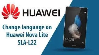 How to change language on Huawei Nova Lite SLA-L22?