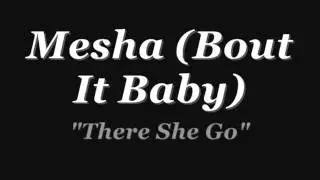 Mesha(Bout It Baby)There She Go