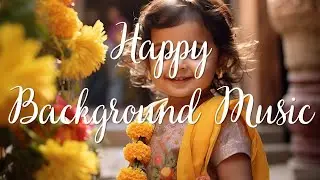 Happy - Instrumental - Chill - Travel - Uplifting - Vlog - Summer & Inspiring Background Music