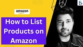 How to List Products On Amazon | New Seller Guide