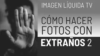 Cómo hacer fotografías de extraños (2a parte)
