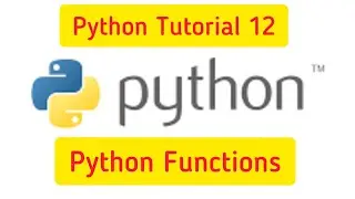 Python Tutorial 12: Python Functions, How to create python function, what is Python function 