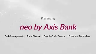 neo by Axis Bank - the path breaking digital platform for all business banking needs