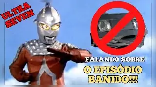 O episódio banido de ULTRA SEVEN | Alexandre Nagado