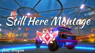 Still Here Montage (feat.dragon) | Rocket League Montage