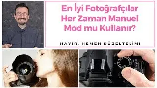 En İyi Fotoğrafçılar Manuel Mod mu Kullanır? | Hemen Düzeltelim (Bölüm 5)