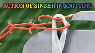 Action of Sinker in Knitting Process | Action of   Latch Needle in Knitting 
