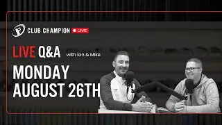 Club Champion Media Live Q&A // Monday, August 26th 2024