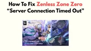How to Fix Zenless Zone Zero “Server Connection Timed Out”