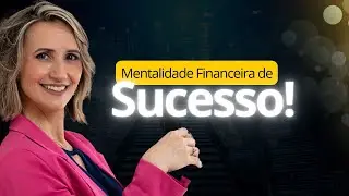 Mentalidade Financeira de Sucesso: O Caminho Para Iniciantes
