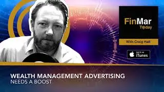 Wealth Management Advertising Needs a Boost | FinMar Today (Podcast)