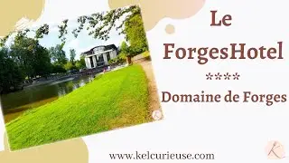 Découverte du FORGESHOTEL**** : hôtel exceptionnel ?
