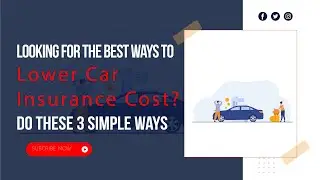 How to Lower Car Insurance Costs in 2022: 3 Best Ways