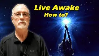 HOW TO LIVE AN AWAKE LIFE