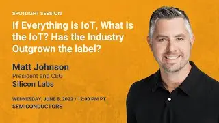 If Everything is IoT, What is the IoT? Has the Industry Outgrown the Label?