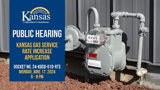Public Hearing: Kansas Gas Service Rate Increase Application (6/17/24)