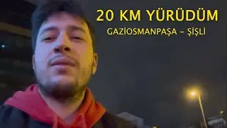 20 KİLOMETRE YÜRÜDÜM | GAZİOSMANPAŞA - MECİDİYEKÖY