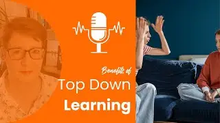 Parenting Teens Podcast E7 - Top Down Learning
