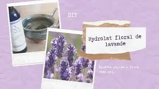 DIY 🌸 Fabriquer son eau florale de lavande maison à tout petit prix