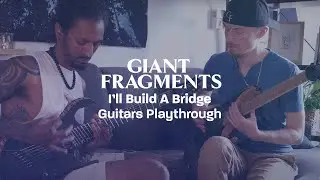 Giant Fragments - I'll Build A Bridge (Guitars Playthrough)