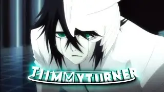 Ulquiorra - Tiimmy turner [AMV/EDIT]