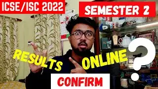 ICSE/ISC 2022: Semester 2 will be online confirmed by CISCE? Results of semester 1 within few days?
