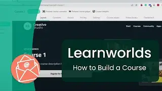 How to Build a Course in Learnworlds - A Brief Tutorial