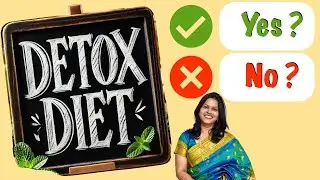 डिटॉक्स डायट्सची सत्यता- खरंच काम करतात का ? What does a detox diet mean? Does it really work ?