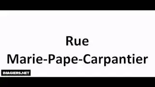 Prononciation = Rue Marie Pape Carpantier