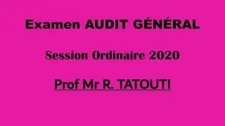 Corrigé Examen Audit général - Mr Rachid TATOUTI- Session ordinaire 2020