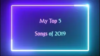 My Top 5 Songs Of 2019