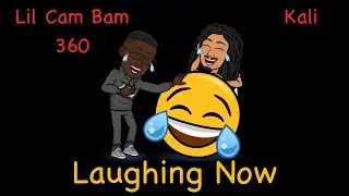 Laughing Now - Lil Cam Bam 360 ft Kali