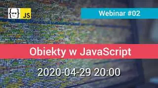JavaScript: Obiekty, Webinar #02 [intro]