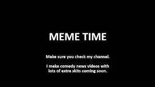 Meme Time Ep 0001