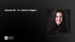 Episode 88 - Dr. Sabrina Higgins