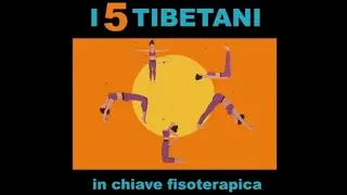 I 5 TIBETANI in chiave FISIOTERAPICA