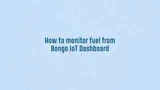 How to Monitor Fuel from Bongo IoT Dashboard