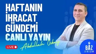 Haftanın İhracat Gündemi (18-22 Kasım 2024)