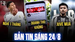 TIN SÁNG 24/8: KÊNH YOUTUBE RONALDO ĐẠT DOANH THU KHỦNG, BELLINGHAM NGHỈ 1 THÁNG, JUVE MUA SANCHO