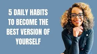 5 Daily Habits (Become The Best Version of Yourself)