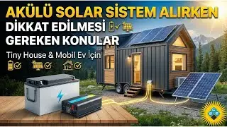 AKÜLÜ SOLAR SİSTEM ALIRKEN DİKKAT EDİLMESİ GEREKEN KONULAR Tiny house  mobil ev #solar #akü
