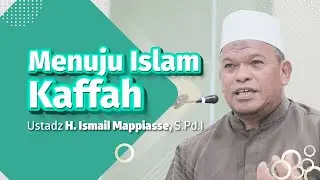 Menuju Islam Kaffah, Ustadz H. Ismail Mappiasse, S.Pd.I