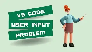 User Input Problem Solution in Vs Code