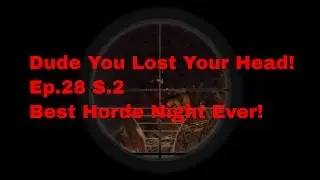 7 Days To Die Alpha 15.1 B16 / Dude You Lost Your head! Best Horde Night Ever! Best Loot Ever!