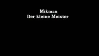 Mikman - Der kleine Meister