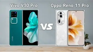 Vivo V30 Pro vs Oppo Reno 11 Pro - Full Comparison 🔥