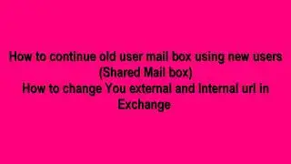 How to Create a Shared Mailbox and Change External and Internal URLs in Exchange Server 2019
