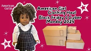 American Girl Clothing Haul| Black Friday & Cyber Monday 2024