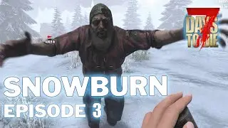 Walking To The Edge - Episode 3 - Snowburn | 7 Days To Die