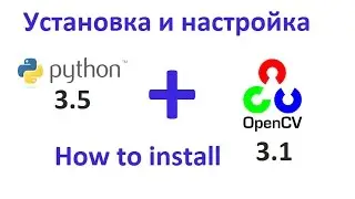 Как установить и настроить Python3.5 + OpenCV3.1 #python #opencv